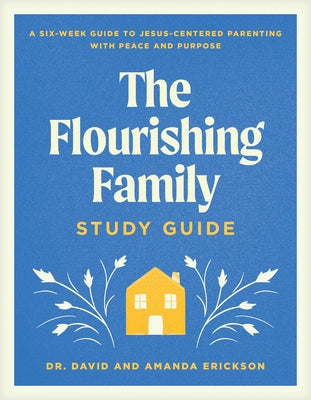 The Flourishing Family Study Guide: A Six-Week Guide to Jesus-Centered Parenting with Peace and Purpose Paperback Tyndale Refresh