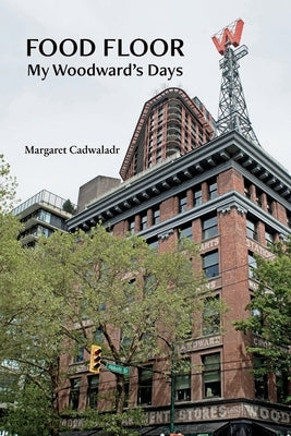 Food Floor: My Woodward's Days Madrona Books & Publishing