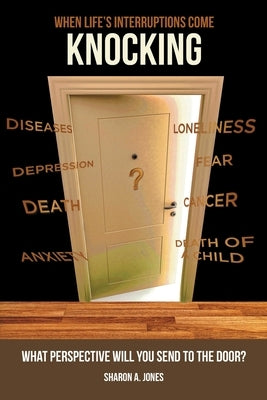 When Life's Interruptions Come Knocking: What Perspective Will You Send to the Door? Paperback Covenant Books