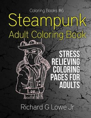 Steampunk Adult Coloring Book: Stress Relieving Coloring Pages for Adults Paperback Writing King