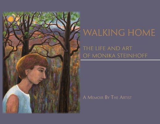 Walking Home: The Life and Art of Monika Steinhoff Paperback Sunstone Press