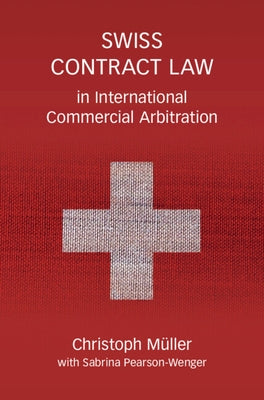 Swiss Contract Law in International Commercial Arbitration: A Commentary by Müller, Christoph