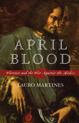 April Blood: Florence and the Plot Against the Medici Paperback Oxford University Press, USA