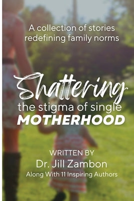 Shattering the Stigma of Single Motherhood: A Collection of Stories Redefining Family Norms Paperback She Rises Studios