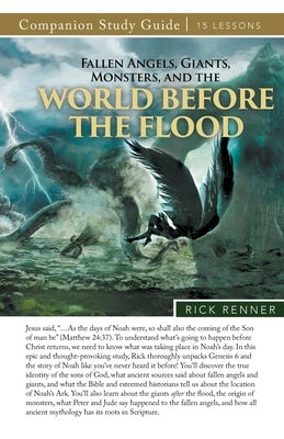 Fallen Angels, Giants, Monsters, and the World Before the Flood Study Guide by Renner, Rick