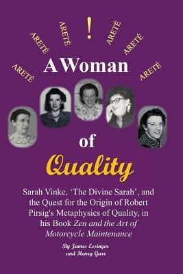 A Woman of Quality Sarah Vinke, 'the Divine Sarah', and the Quest for the Origin of Robert Pirsig's Metaphysics of Quality,: The Quest for the Origin Paperback University of South Carolina Aiken