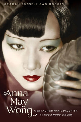 Anna May Wong: From Laundryman's Daughter to Hollywood Legend Paperback Chicago Review Press