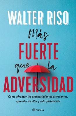 Más Fuerte Que La Adversidad: 12 Consejos de Una Superviviente Para Curar Tus Heridas Y Vivir En Libertadad by Riso, Walter