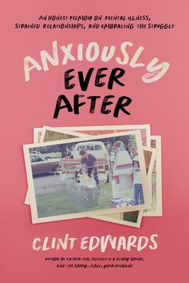 Anxiously Ever After: An Honest Memoir on Mental Illness, Strained Relationships, and Embracing the Struggle Paperback Page Street Publishing