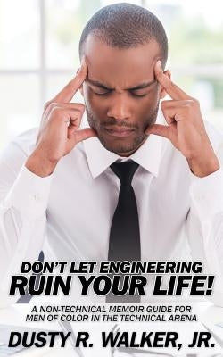 Dont Let Engineering Ruin Your Life Paperback Conscious Systems Engineering LLC