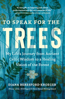 To Speak for the Trees: My Life's Journey from Ancient Celtic Wisdom to a Healing Vision of the Forest Paperback Timber Press (OR)