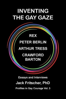 Inventing the Gay Gaze by Fritscher, Jack J.