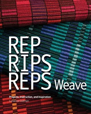 Rep, Rips, Reps Weave: Projects, Instruction, and Inspiration Paperback Handwoven Originals