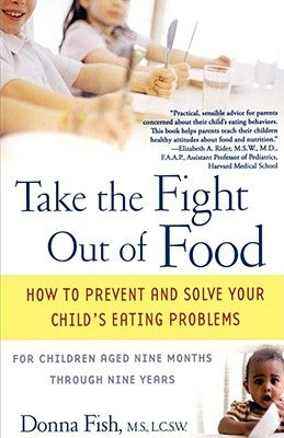 Take the Fight Out of Food: How to Prevent and Solve Your Child's Eating Problems Paperback Atria Books
