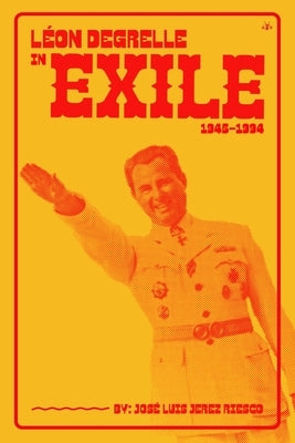 Léon Degrelle in Exile (1945-1994) Paperback Antelope Hill Publishing
