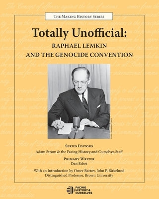 Totally Unofficial: Raphael Lemkin and the Genocide Convention Paperback Facing History & Ourselves National Foundatio