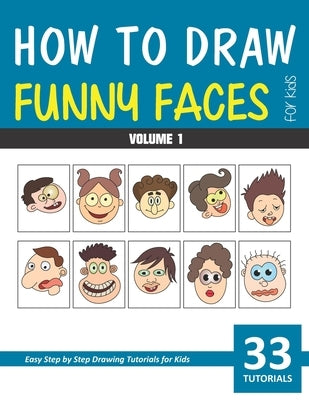 How to Draw Funny Faces for Kids - Volume 1 Paperback Independently Published