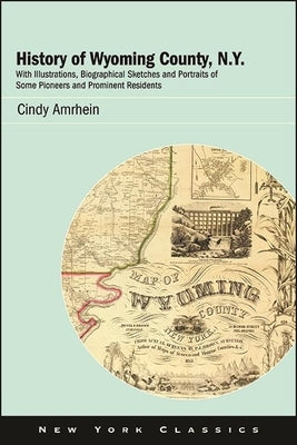 History of Wyoming County, N.Y.: With Illustrations, Biographical Sketches and Portraits of Some Pioneers and Prominent Residents Paperback Excelsior Editions/State University of New Yo