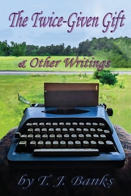 The Twice-Given Gift & Other Writings Paperback Booklocker.com