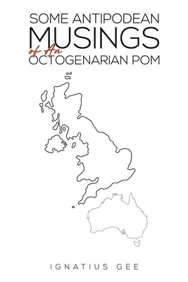 Some Antipodean Musings of An Octogenarian Pom Paperback Austin Macauley