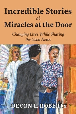 Incredible Stories of Miracles at the Door by Roberts, Devon L.