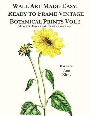 Wall Art Made Easy: Ready to Frame Vintage Botanical Prints Vol 2: 30 Beautiful Illustrations to Transform Your Home Paperback Independently Published