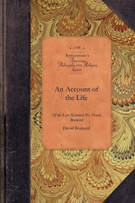 Account of Life of REV David Brainerd: Minister of the Gospel, Missionary to the Indians, from the Honourable Society in Scotland, for the Propagation Paperback Applewood Books