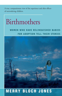 Birthmothers: Women Who Have Relinquished Babies for Adoption Tell Their Stories Paperback Open Road Distribution