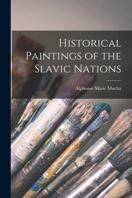 Historical Paintings of the Slavic Nations Paperback Legare Street Press