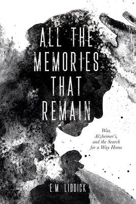All the Memories That Remain: War, Alzheimer's, and the Search for a Way Home Paperback Warren Publishing