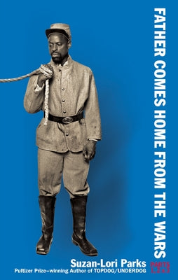 Father Comes Home from the Wars (Parts 1, 2 & 3) Paperback Theatre Communications Group