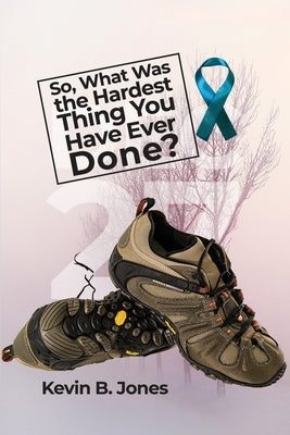 So, What Was the Hardest Thing You Have Ever Done? Paperback Dorrance Publishing Co.