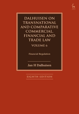 Dalhuisen on Transnational and Comparative Commercial, Financial and Trade Law Volume 6: Financial Regulation by Dalhuisen, Jan H.