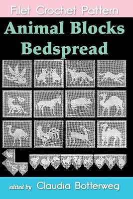 Animal Blocks Bedspread Filet Crochet Pattern: Complete Instructions and Chart Paperback Createspace Independent Publishing Platform