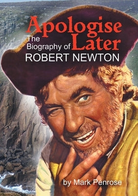 Apologise Later: The Biography of Robert Newton Paperback IPA