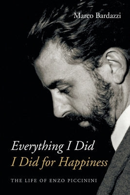 Everything I Did I Did for Happiness: The Life of Enzo Piccinini Paperback Slant Books
