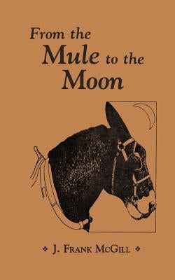 From the Mule to the Moon Paperback Createspace Independent Publishing Platform