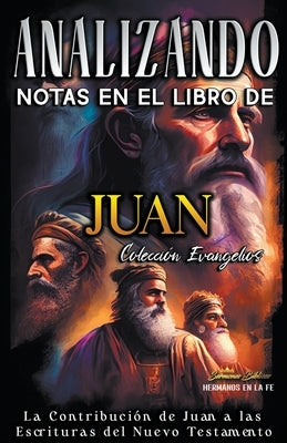 Analizando Notas en el Libro de Juan: La Contribución de Juan a las Escrituras del Nuevo Testamento by Bíblicos, Sermones