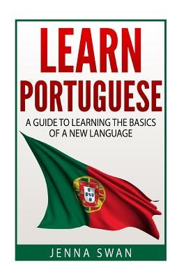 Learn Portuguese: A Guide To Learning The Basics of A New Language Paperback Createspace Independent Publishing Platform