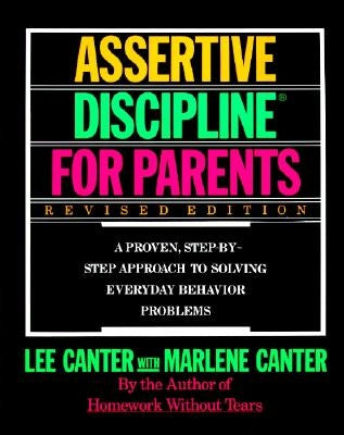 Assertive Discipline for Parents, Revised Edition: A Proven, Step-By-Step Approach to Solvi Paperback William Morrow & Company
