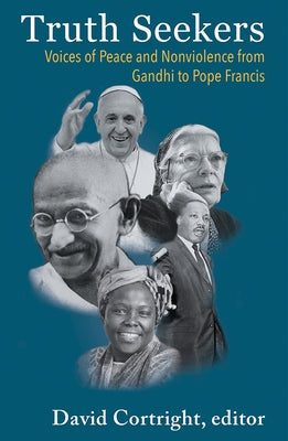 Truth Seekers: Voices of Peace and Nonviolence from Gandhi to Pope Francis Paperback Orbis Books