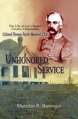 Unhonored Service: The Life of Lee's Senior Cavalry Commander, Colonel Thomas Taylor Munford, CSA Paperback Fox Run Publishing