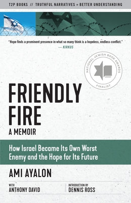 Friendly Fire: How Israel Became Its Own Worst Enemy and the Hope for Its Future Paperback Truth to Power