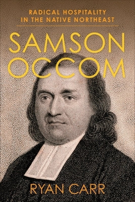 Samson Occom: Radical Hospitality in the Native Northeast Paperback Columbia University Press