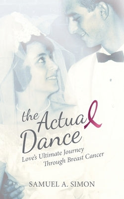 The Actual Dance: Love's Ultimate Journey Through Cancer Paperback Actual Dance LLC