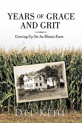 Years of Grace and Grit: Growing Up on an Illinois Farm Paperback Trafford Publishing
