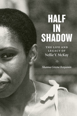 Half in Shadow: The Life and Legacy of Nellie Y. McKay Paperback University of North Carolina Press