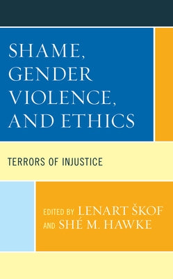 Shame, Gender Violence, and Ethics: Terrors of Injustice by Skof, Lenart