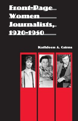 Front-Page Women Journalists, 1920-1950 Paperback University of Nebraska Press
