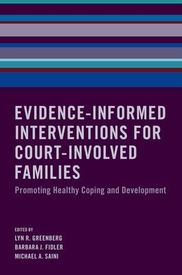 Evidence-Informed Interventions for Court-Involved Families: Promoting Healthy Coping and Development by Greenberg, Lyn R.